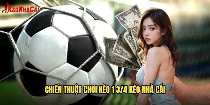 Kèo 1 3/4 - Hướng Dẫn Chuyên Sâu Từ Kèo Nhà Cái 2 Chiến Thuật Chơi Kèo 1 3/4 Kèo Nhà Cái